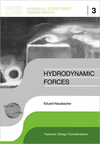 Cover for Eduard Naudascher · Hydrodynamic Forces: IAHR Hydraulic Structures Design Manuals 3 - IAHR Design Manual (Hardcover Book) (1991)