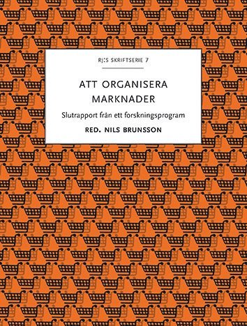 Nils Brunsson · RJ:s skriftserie: Att organisera marknader : slutrapport från ett forskningsprogram (Book) (2015)