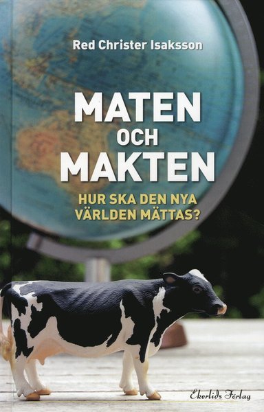 Cover for Christer Isaksson · Maten och makten : hur ska den nya världen mättas? (Map) (2012)