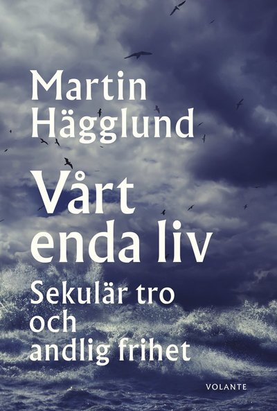 Cover for Martin Hägglund · Vårt enda liv : sekulär tro och andlig frihet (Buch) (2020)