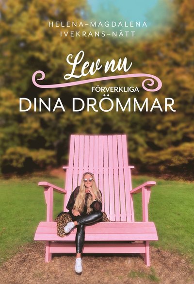 Cover for Helena-Magdalena Ivekrans-Nätt · Lev nu : förverkliga dina drömmar (Paperback Book) (2023)