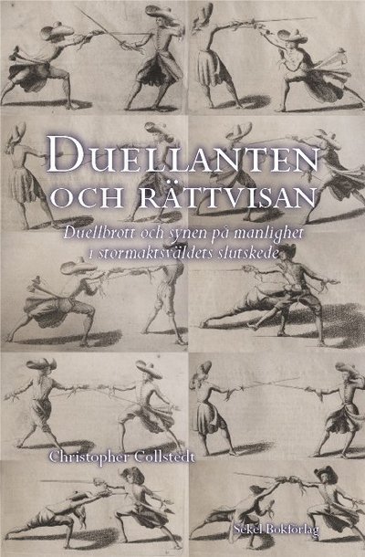 Cover for Christopher Collstedt · Duellanten och rättvisan : duellbrott och synen på manlighet i stormaktsväldets slutskede (Inbunden Bok) (2007)