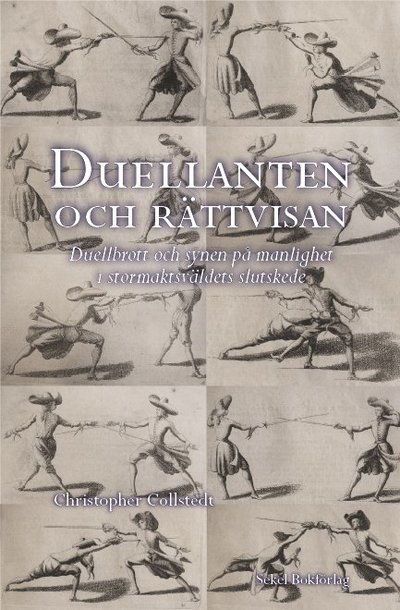 Cover for Christopher Collstedt · Duellanten och rättvisan : duellbrott och synen på manlighet i stormaktsväldets slutskede (Hardcover Book) (2007)