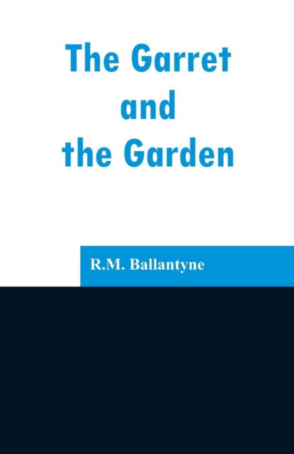 Cover for Robert Michael Ballantyne · The Garret and the Garden (Paperback Book) (2019)
