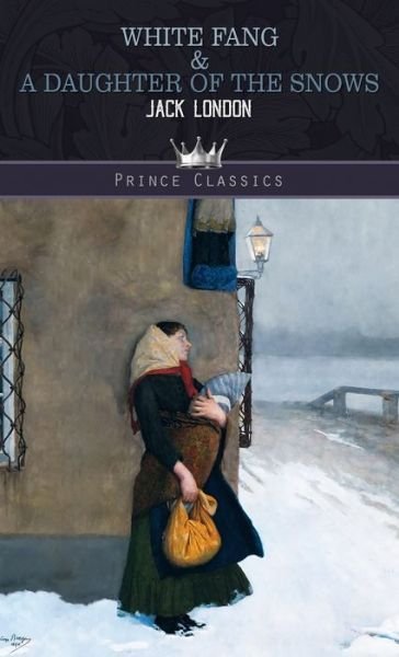 Cover for Jack London · White Fang &amp; A Daughter of the Snows - Prince Classics (Hardcover bog) (2020)