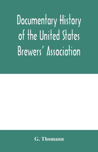 Cover for G Thomann · Documentary history of the United States Brewers' Association (Paperback Book) (2020)