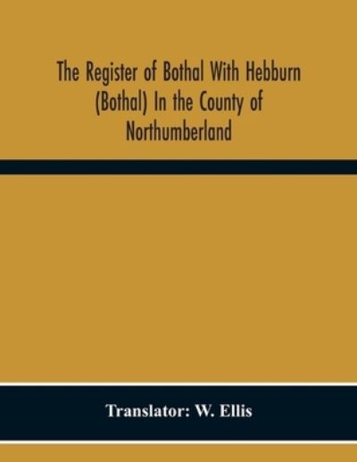 Cover for W Ellis · The Register Of Bothal With Hebburn (Bothal) In The County Of Northumberland (Paperback Book) (2020)