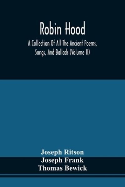 Cover for Joseph Ritson · Robin Hood; A Collection Of All The Ancient Poems, Songs, And Ballads, Now Extant Relative To That Celebrated English Outlaw; To Which Are Prefixed Historical Anecdotes Of His Life (Volume Ii) (Paperback Bog) (2021)