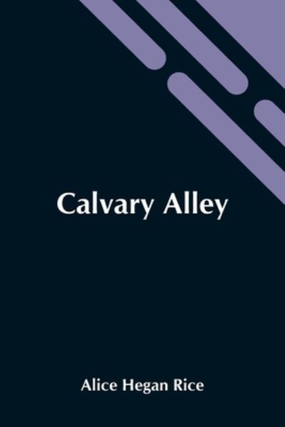 Cover for Alice Hegan Rice · Calvary Alley (Paperback Book) (2021)