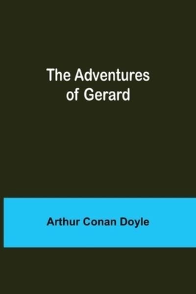 Cover for Sir Arthur Conan Doyle · The Adventures of Gerard (Paperback Book) (2021)