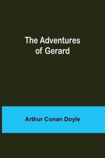 Cover for Sir Arthur Conan Doyle · The Adventures of Gerard (Taschenbuch) (2021)