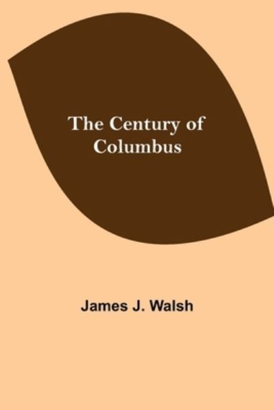 The Century of Columbus - James J Walsh - Böcker - Alpha Edition - 9789354848933 - 5 augusti 2021