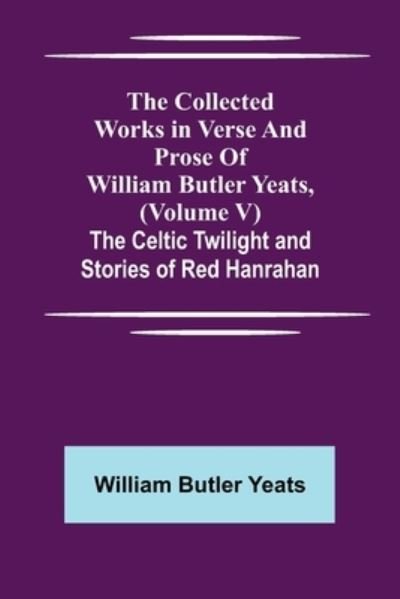 Cover for William Butler Yeats · The Collected Works in Verse and Prose of William Butler Yeats, (Volume V) The Celtic Twilight and Stories of Red Hanrahan (Pocketbok) (2021)
