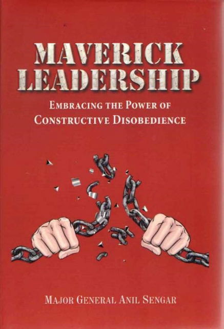Maverick Leadership: Embracing The Power of Constructive Disobedience - Anil Sengar - Books - Pentagon Press - 9789390095933 - July 17, 2024