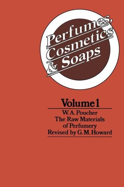 W. A. Poucher · Perfumes, Cosmetics and Soaps: Volume I The Raw Materials of Perfumery (Paperback Book) [Softcover reprint of the original 1st ed. 1974 edition] (2011)