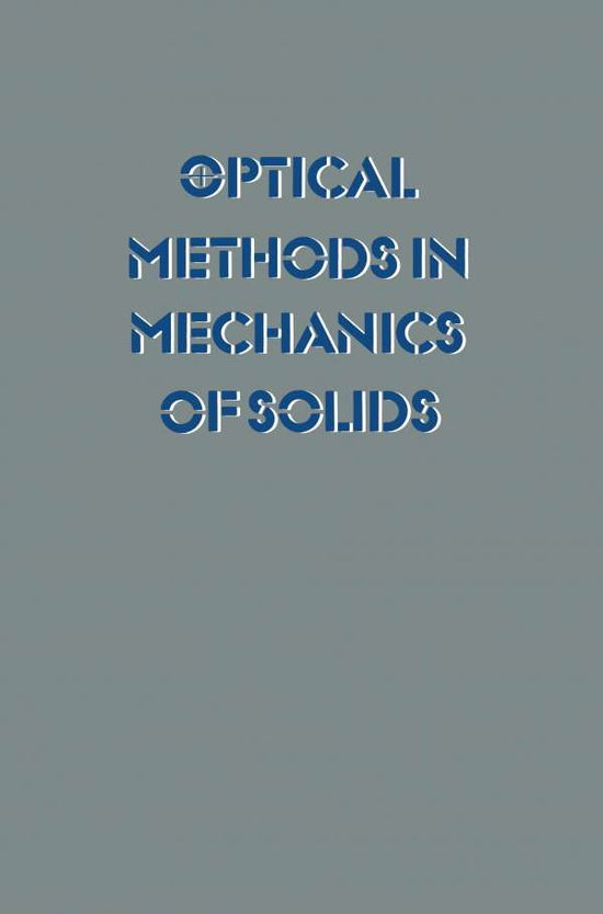 Cover for Alexis Lagarde · Optical Methods in Mechanics of Solids: Held at the University of Poitiers, France September 10-14, 1979 (Paperback Book) [Softcover reprint of the original 1st ed. 1980 edition] (2014)