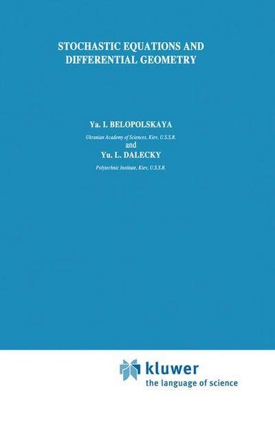 Stochastic Equations and Differential Geometry - Mathematics and its Applications - Ya.I. Belopolskaya - Bücher - Springer - 9789401074933 - 23. August 2014