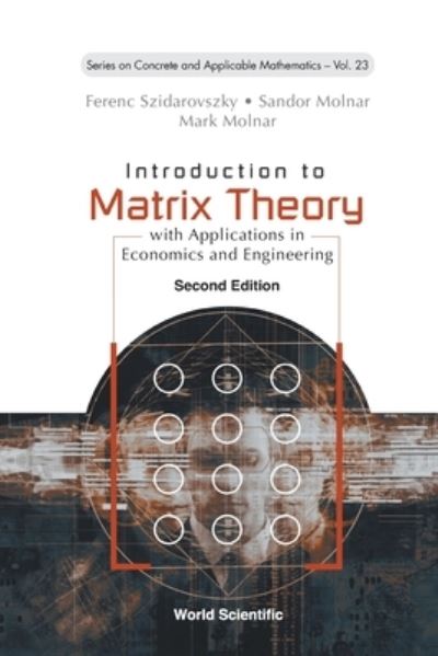 Cover for Szidarovszky, Ferenc (Corvinus Univ, Hungary) · Introduction To Matrix Theory: With Applications In Economics And Engineering - Series on Concrete &amp; Applicable Mathematics (Taschenbuch) [Second edition] (2023)