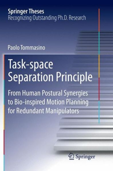 Cover for Paolo Tommasino · Task-space Separation Principle: From Human Postural Synergies to Bio-inspired Motion Planning for Redundant Manipulators - Springer Theses (Paperback Book) [Softcover Reprint of the Original 1st 2019 edition] (2018)