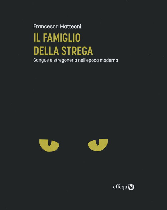 Il Famiglio Della Strega. Sangue E Stregoneria Nell'epoca Moderna - Francesca Matteoni - Books -  - 9791280263933 - 