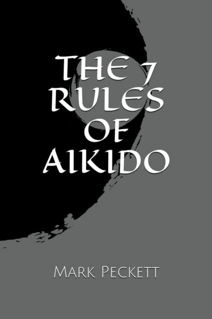 Cover for Mark Peckett · The 7 Rules Of Aikido (Paperback Book) (2021)