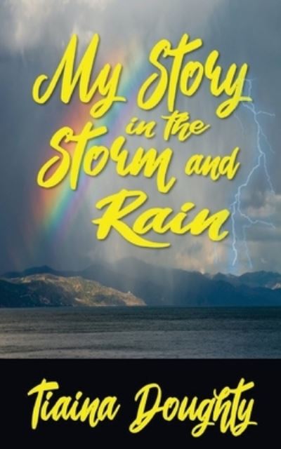 My Story in the Storm and Rain - Tiaina Doughty - Kirjat - Doughty, Tiaina - 9798218056933 - lauantai 17. syyskuuta 2022