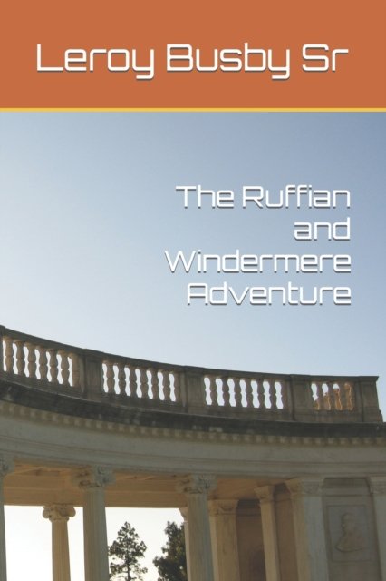 The Ruffian and Windermere Adventure - Busby, Leroy, Sr - Books - Independently Published - 9798499549933 - October 19, 2021