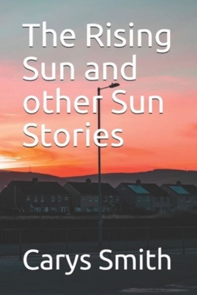 Cover for Carys Smith · The Rising Sun and other Sun Stories (Paperback Book) (2021)