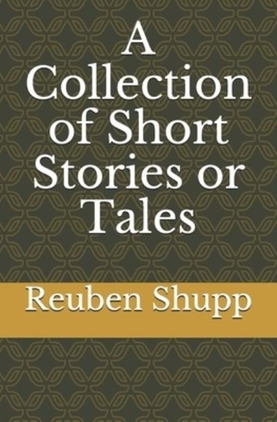 Cover for Reuben A Shupp · A Collection of Short Stories or Tales (Taschenbuch) (2021)
