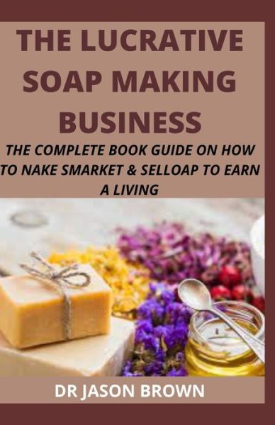Cover for Jason Brown · The Lucrative Soap Making Business (Paperback Book) (2021)