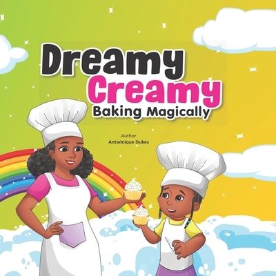 Cover for Antwinique Dukes · Dreamy Creamy Baking Magically (Paperback Book) (2021)