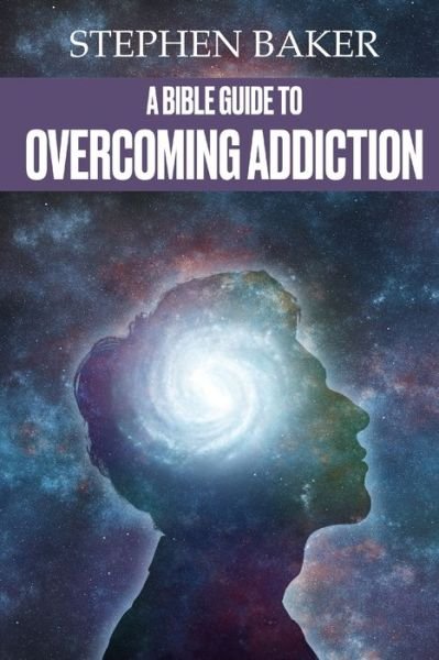 Cover for Stephen Baker · A Bible Guide to Overcoming Addiction (Paperback Book) (2020)