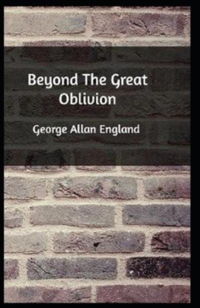 Cover for George Allan England · Beyond The Great Oblivion annotated (Paperback Bog) (2020)