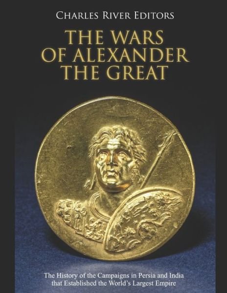 Cover for Charles River Editors · The Wars of Alexander the Great (Pocketbok) (2020)