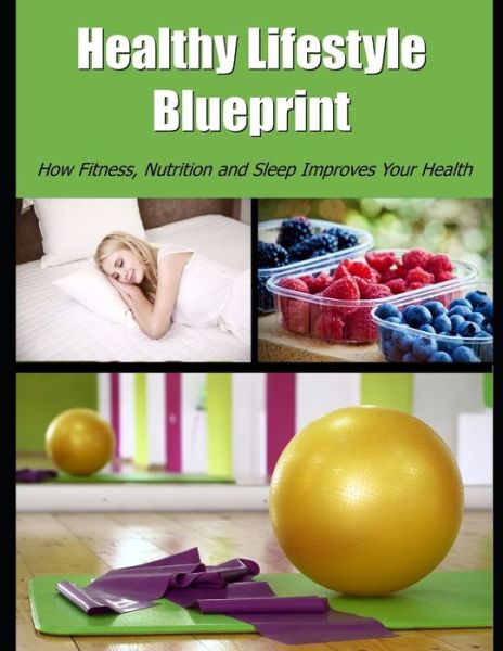 Healthy Lifestyle Blueprint - Ron Kness - Kirjat - Independently Published - 9798651280933 - perjantai 5. kesäkuuta 2020