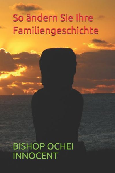 Cover for Bishop Ochei Innocent · So andern Sie Ihre Familiengeschichte (Taschenbuch) (2020)