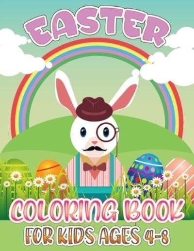 Cover for Crucifixion Press Publishing · Easter Coloring Book For Kids Ages 4-8: Adorable Set OF Easter Coloring Pages With Rabbit, Hens, Bunny, Cakes, Foods, Animals, Eggs, Basket Full With Easter Stuffs and Many More For Toddlers And Great Holiday Gift For Preschool Kids (Paperback Book) (2021)