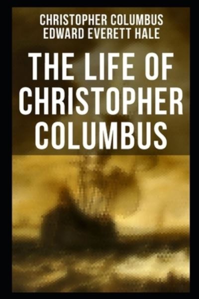 Cover for Edward Everett Hale · The Life of Christopher Columbus (Paperback Book) (2021)