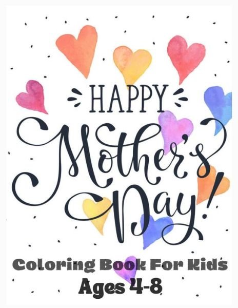 Cover for MD Asaduzzaman · Happy Mothers Day Coloring Book For Kids Ages 4-8: My Mother, My Heart! A Joyful Book to Color (Taschenbuch) (2021)
