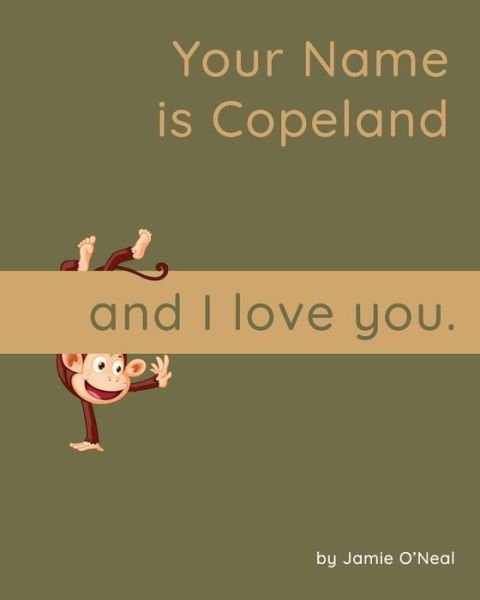 Cover for Jamie O'Neal · Your Name is Copeland and I Love You: A Baby Book for Copeland (Taschenbuch) (2021)