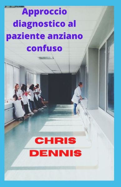 Cover for Chris Dennis · Diagnostische benadering van de verwarde oudere patient (Paperback Book) (2021)