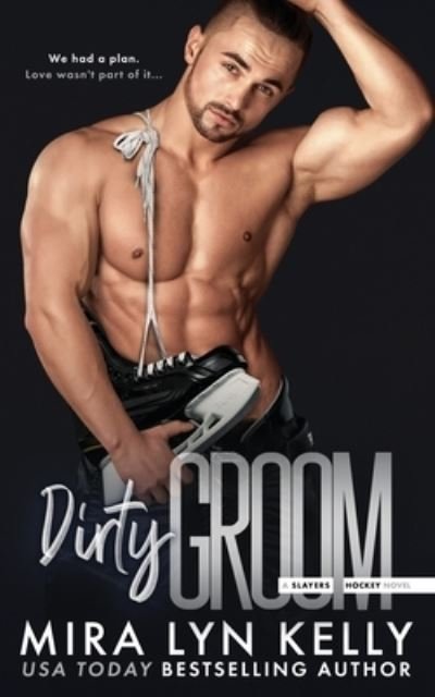 Cover for Mira Lyn Kelly · Dirty Groom: A Slayers Hockey Novel - Slayers Hockey (Pocketbok) (2022)