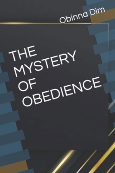 Cover for Obinna Chidumije Dim · The Mystery of Obedience (Paperback Book) (2021)
