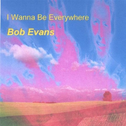 Cover for Bob Evans · I Wanna Be Everywhere (CD) (2006)