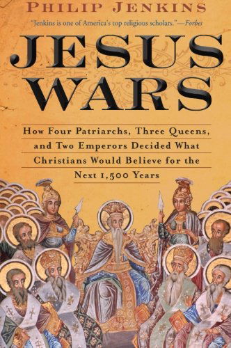 Cover for John Philip Jenkins · Jesus Wars: How Four Patriarchs, Three Queens, and Two Emperors Decided What Christians Would Believe for the Next 1,500 years (Paperback Book) [Reprint edition] (2011)