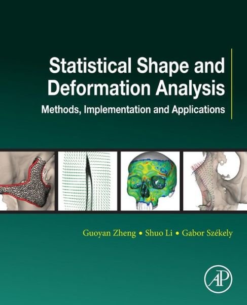 Cover for Zheng, Guoyan (University of Bern, Bern, Switzerland.) · Statistical Shape and Deformation Analysis: Methods, Implementation and Applications (Paperback Book) (2017)