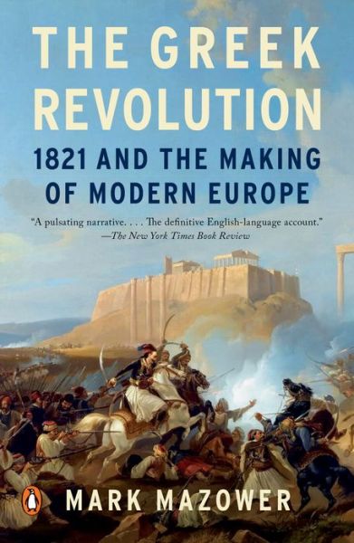 Greek Revolution - Mark Mazower - Kirjat - Penguin Publishing Group - 9780143110934 - tiistai 22. marraskuuta 2022