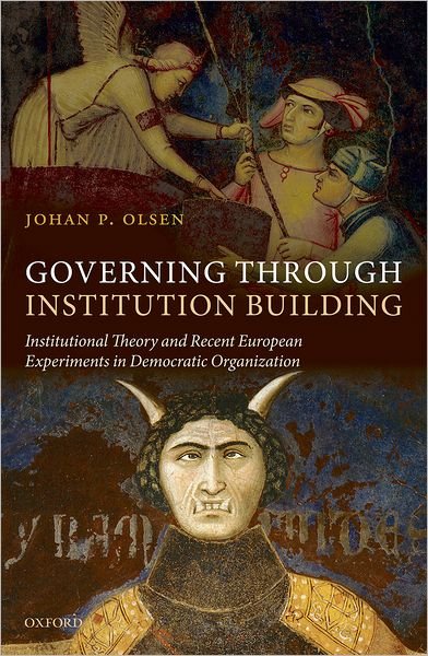Cover for Olsen, Johan P. (Professor Emeritus and Former and Founding Director of ARENA - Centre for European Studies, University of Oslo) · Governing through Institution Building: Institutional Theory and Recent European Experiments in Democratic Organization (Hardcover Book) (2010)