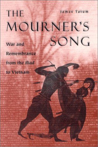 Cover for James Tatum · The Mourner's Song: War and Remembrance from the Iliad to Vietnam (Hardcover Book) (2003)