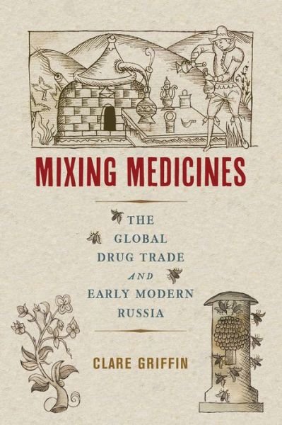 Cover for Clare Griffin · Mixing Medicines: The Global Drug Trade and Early Modern Russia - Intoxicating Histories (Gebundenes Buch) (2022)